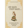 He Said, They Said...: The Wisdom of the Wise, The Experience of the Ages