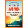 The Wee Treasury of Alternative Swear Options for New Parents: ...and for Those Who Want to Keep it Mild