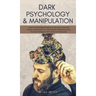 Dark Psychology & Manipulation: Lead Your Psychological Warfare by Discovering Advanced Secrets to Manipulate Your Clients & Relationships Using Emoti