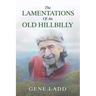 The Lamentations of an Old Hillbilly: A Collection of Poems, Recipes and Stories of How Faith Guided My Life.