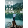 Three Lives in One Lifetime