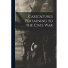 Caricatures Pertaining to the Civil War