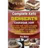 Complete Keto Desserts Cookbook 2019: Learn 500 New, Tasty, Ketogenic Fat Bombs, Snacks & Desserts, Low Carb Weight Loss Recipes for Oven Instant Pot