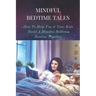Mindful Bedtime Tales: How To Help You & Your Kids Build A Mindful Bedtime Routine Together: Mindful Bedtime Stories