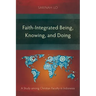 Faith-Integrated Being, Knowing, and Doing: A Study among Christian Faculty in Indonesia