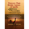 Prayers That Break Curses and Spells, and Release Favors and Breakthroughs: 55 Powerful Prophetic Prayers And Declarations for Breaking Curses and Spe