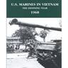 U.S. Marines in Vietnam: The Defining Year - 1968