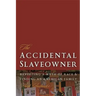 The Accidental Slaveowner: Revisiting a Myth of Race and Finding an American Family