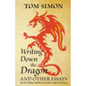 Writing Down the Dragon: and Other Essays on the Tolkien Method and the Craft of Fantasy