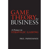 Game Theory for Business: A Primer in Strategic Gaming