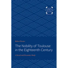 The Nobility of Toulouse in the Eighteenth Century: A Social and Economic Study