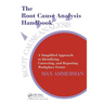 The Root Cause Analysis Handbook: A Simplified Approach to Identifying, Correcting, and Reporting Workplace Errors