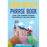 Easy Dutch Phrase Book: Over 1500 Common Phrases For Everyday Use And Travel