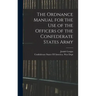 The Ordnance Manual for the use of the Officers of the Confederate States Army