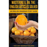 Mastering A, An, The - English Articles Solved: An English Grammar Study Guide