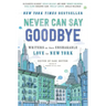 Never Can Say Goodbye: Writers on Their Unshakable Love for New York