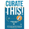 Curate This: The Hands-On, How-To Guide To Content Curation
