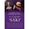 The Collected Supernatural and Weird Fiction of H. H. Munro (Saki): Thirty-Four Short Stories of the Strange and Unusual Including 'Laura', 'The Open