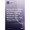 Molecular Genetics and Pathogenesis of Ehlers-Danlos Syndrome and Related Connective Tissue Disorders