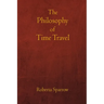 The Philosophy of Time Travel: Philosophy, Ethics, and Method for Time Travel