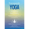 Therapeutic Yoga for Trauma Recovery: Applying the Principles of Polyvagal Theory for Self-Discovery, Embodied Healing, and Meaningful Change