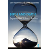 Birth and Death: Experience, Ethics, Politics