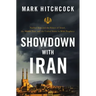 Showdown with Iran: Nuclear Iran and the Future of Israel, the Middle East, and the United States in Bible Prophecy