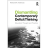 Dismantling Contemporary Deficit Thinking: Educational Thought and Practice