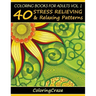 Coloring Books For Adults Volume 1: 40 Stress Relieving And Relaxing Patterns