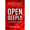 Open Deeply: A Guide to Building Conscious, Compassionate Open Relationships