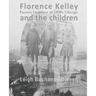 Florence Kelley and the Children: Factory Inspector in 1890s Chicago