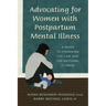 Advocating for Women with Postpartum Mental Illness: A Guide to Changing the Law and the National Climate