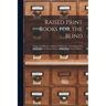 Raised Print Books for the Blind [microform]: Origin and History of Embossed Printing: Interesting Facts About the Circulating Library of the School f