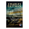 CHARLES EASTMAN Premium Collection: Indian Boyhood, Indian Heroes and Great Chieftains, The Soul of the Indian & From the Deep Woods to Civilization