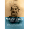 William Hobson (1820-1891): Pioneer, Minister, and Founder of the Evangelical Friends Church (Quakers) in the Pacific Northwest