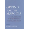 Opting for the Margins: Postmodernity and Liberation in Christian Theology