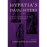 Hypatia S Daughters: 1500 Years of Women Philosophers