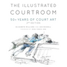 The Illustrated Courtroom: 50+ Years of Court Art