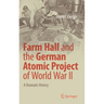 Farm Hall and the German Atomic Project of World War II: A Dramatic History