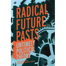Radical Future Pasts: Untimely Political Theory