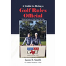 A Guide to Being a Golf Rules Official: What the Rules of Golf Don't Tell You