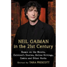 Neil Gaiman in the 21st Century: Essays on the Novels, Children's Stories, Online Writings, Comics and Other Works