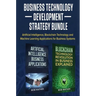 Business Technology Development Strategy Bundle: Artificial Intelligence, Blockchain Technology and Machine Learning Applications for Business Systems