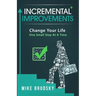 Incremental Improvements: Change Your Life One Small Step At A Time