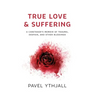 True Love and Suffering: A Caretaker's Memoir of Trauma, Despair, and Other Blessings
