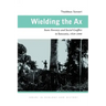 Wielding the Ax: State Forestry and Social Conflict in Tanzania, 1820-2000