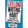 Lifelong Writing Habit: The Secret to Writing Every Day