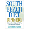 South Beach Diet Dinners: Delicious Dinner Recipes to Help You Lose Weight and Look Great