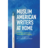 Muslim American Writers at Home: Stories, Essays and Poems of Identity, Diversity and Belonging