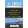 Greater Than a Tourist- Funchal Madeira Island Portugal: 50 Travel Tips from a Local